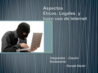 Integrantes: - Claudio
Bustamante
           - Ronald Medel
 