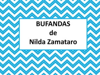 BUFANDAS
de
Nilda Zamataro

 