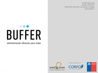© 2013 Buffer Spa
+56 (2) 2 242 90 47
Callao 2970, Dpto 407, Las Condes, Santiago
www.buffer.cl
1
 