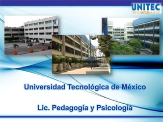 Universidad Tecnológica de México
Lic. Pedagogía y Psicología
 