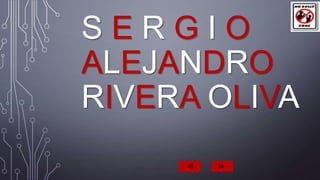 SERGIO
ALEJANDRO
RIVERA OLIVA

 