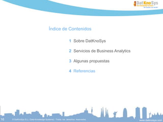 © DatKnoSys S.L ( Data Knowledge Systems) - Todos los derechos reservados www.datknosys.com
¡Gracias!
Estamos a su disposición
Marc Rodríguez| Marketing Assistant
mrodriguez@datknosys.com
www.datknosys.com
© DatKnoSys S.L ( Data Knowledge Systems) - Todos los derechos reservados
BARCELONA | MADRID | SAN FRANCISCO
 