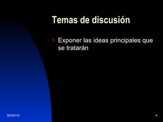 Temas de discusión Exponer las ideas principales que se tratarán 