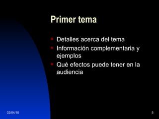 Primer tema Detalles acerca del tema Información complementaria y ejemplos Qué efectos puede tener en la audiencia 