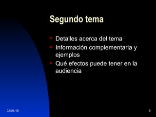 Segundo tema Detalles acerca del tema Información complementaria y ejemplos Qué efectos puede tener en la audiencia 
