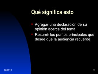 Qué significa esto Agregar una declaración de su opinión acerca del tema Resumir los puntos principales que desee que la audiencia recuerde 