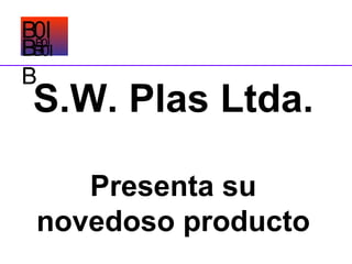 S.W. Plas Ltda. Presenta su novedoso producto       