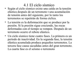4.1 El ciclo sísmico
• Según el ciclo sísmico existe una caída en la tensión
elástica después de un terremoto t una acumul...
