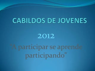 2012
“A participar se aprende
     participando”
 