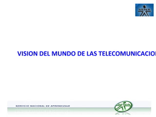 VISION DEL MUNDO DE LAS TELECOMUNICACION

 