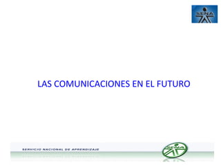 LAS COMUNICACIONES EN EL FUTURO

 