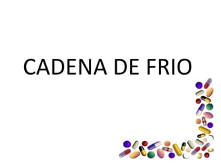  CADENA DE FRIO  