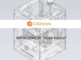 IMPRESORA 3D “Open Source”
 