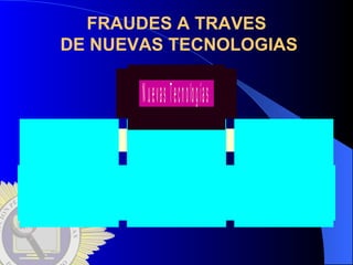 FRAUDES A TRAVES  DE NUEVAS TECNOLOGIAS 