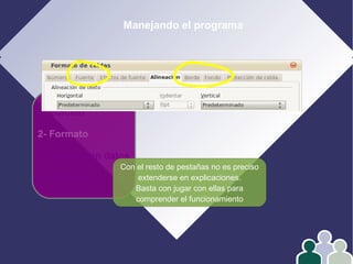 Manejando el programa
1- Edición
2- Formato
3- Operar con datos
4- Gráficos
Con el resto de pestañas no es preciso
extenderse en explicaciones.
Basta con jugar con ellas para
comprender el funcionamiento
 