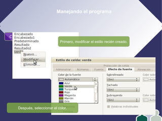 Manejando el programa
Caja de estilos predeterminados
Primero, modificar el estilo recién creado.
Después, seleccionar el color.
 