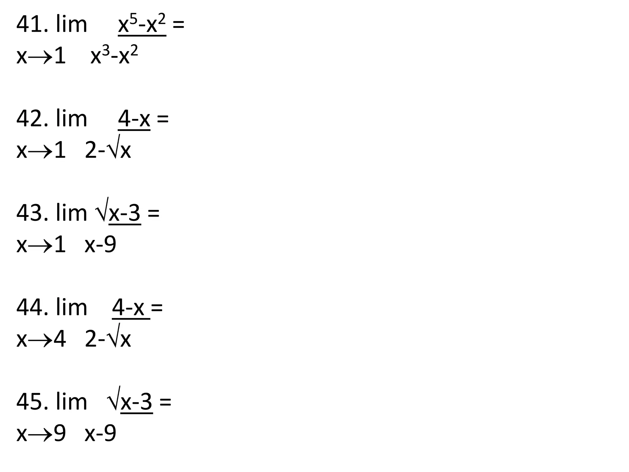 41. lim     x5-x2 =x1    x3-x2 42. lim     4-x =x1   2-x 43. lim x-3 =x1   x-9 44. lim    4-x =x4   2-x 45. lim   x-3 =x9   x-9