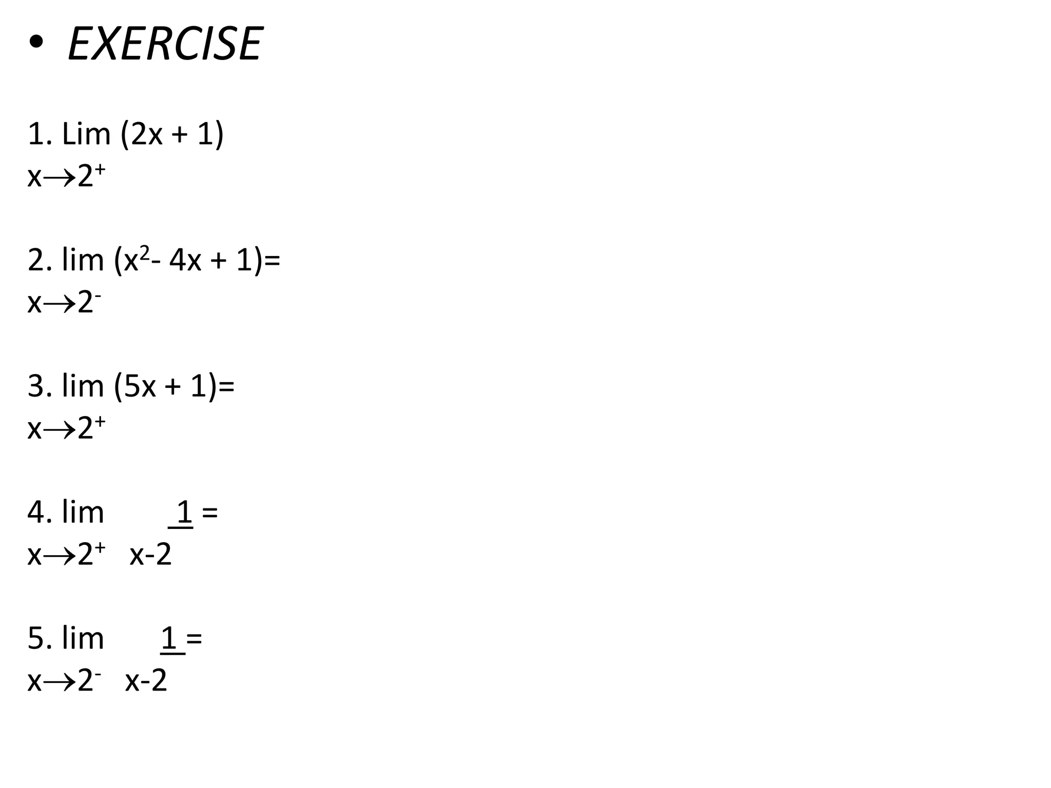 EXERCISE 1. Lim (2x + 1)x2+ 2. lim (x2- 4x + 1)=x2- 3. lim (5x + 1)=x2+ 4. lim         1 =x2+   x-2 5. lim       1 =x2-   x-2  