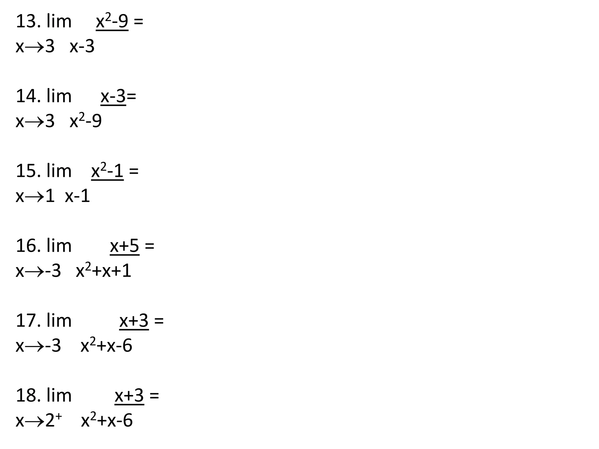13. lim     x2-9 =x3   x-3 14. lim      x-3=x3   x2-9 15. lim    x2-1 =x1  x-1 16. lim        x+5 =x-3   x2+x+1 17. lim          x+3 =x-3    x2+x-6  18. lim         x+3 =x2+    x2+x-6