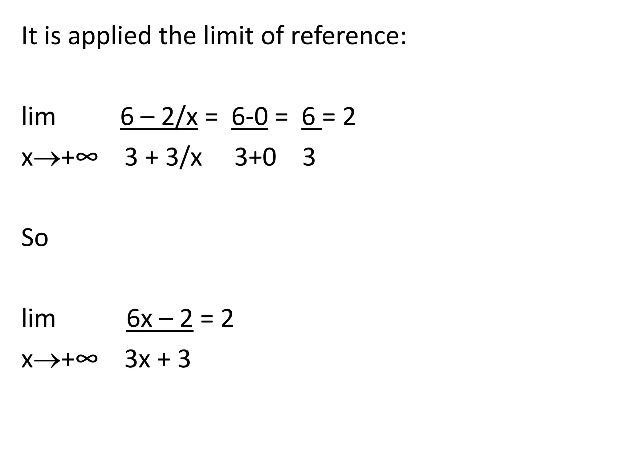 It is applied the limit of reference: lim6 – 2/x =  6-0 =  6 = 2x+∞    3 + 3/x     3+0    3 So lim6x – 2 = 2x+∞    3x + 3