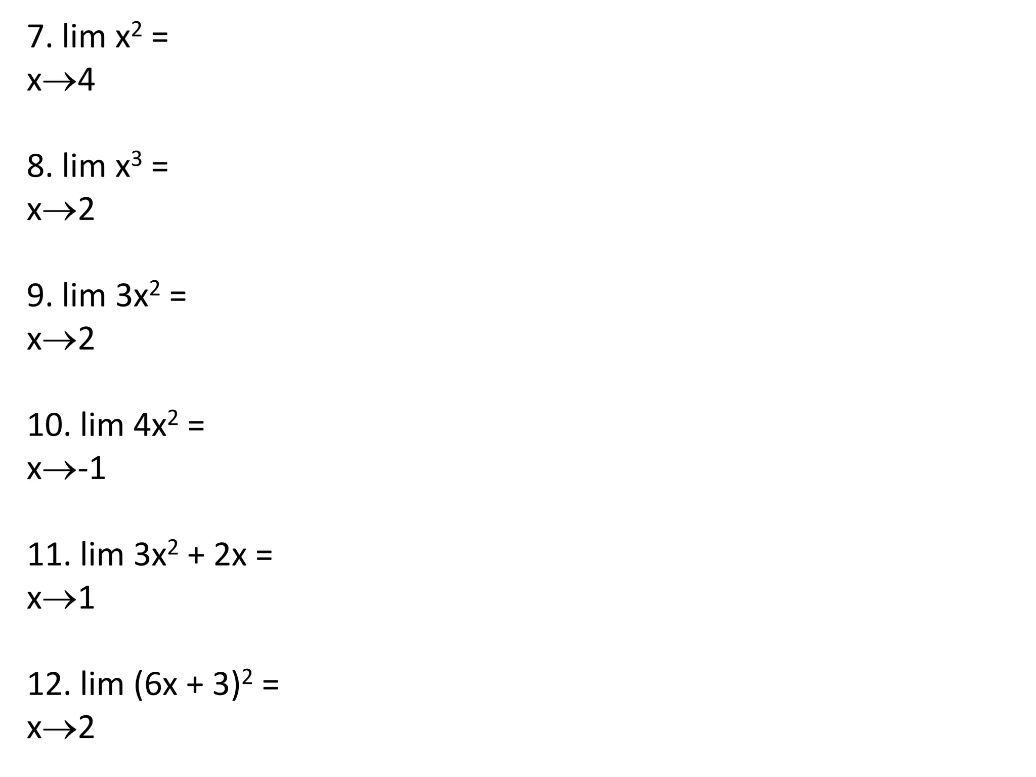7. lim x2 =x4 8. lim x3 =x2 9. lim 3x2 =x2 10. lim 4x2 =x-1 11. lim 3x2 + 2x =x1 12. lim (6x + 3)2 =x2