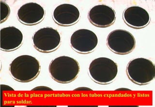 ENERGIAY COMBUSTION 57
informes@energiaycombustion.com.pe
Vista de la placa portatubos con los tubos expandados y listos
para soldar.
 