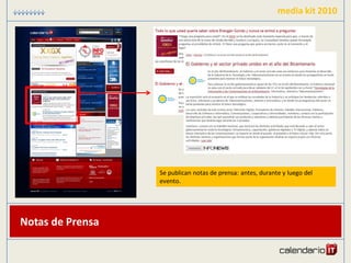 media kit 2010




                  Se publican notas de prensa: antes, durante y luego del
                  evento.




Notas de Prensa
 
