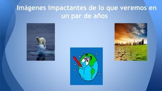 Imágenes impactantes de lo que veremos en
un par de años
 