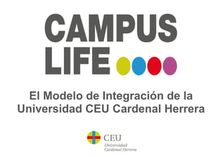 El Modelo de Integración de la
Universidad CEU Cardenal Herrera
 
