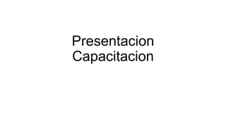 Presentacion
Capacitacion

 