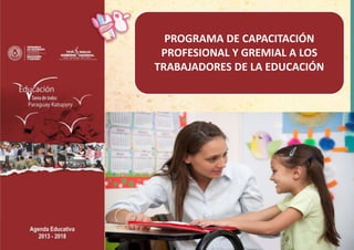 PROGRAMA DE CAPACITACIÓN
PROFESIONAL Y GREMIAL A LOS
TRABAJADORES DE LA EDUCACIÓN
 