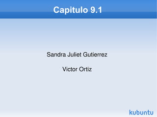 Capitulo 9.1 Sandra Juliet Gutierrez Victor Ortiz 