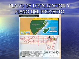 PLANO DE LOCALIZACION Y
  PLANO DEL PROYECTO
 