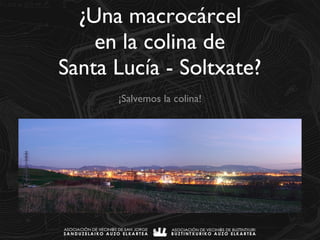 ¿Una macrocárcel en la colina de Santa Lucía - Soltxate? ,[object Object]