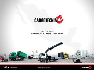 SOLUCIONES
EN MANEJO DE CARGA Y CONCRETO
WWW.CARGOTECNIA.COMHiabMéxico
 