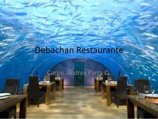 Debachan Restaurante Carlos Andres Parra Q. 