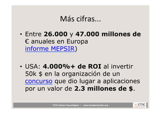 Más	
  cifras...
                                	
  
•  Entre 26.000 y 47.000 millones de
   € anuales en Europa
   infor...