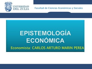 Facultad de Ciencias Económicas y Sociales
Economista: CARLOS ARTURO MARIN PEREA
 