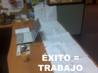ÉXITO = TRABAJO 