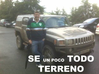 SE  UN POCO  TODO TERRENO 