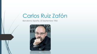 Carlos Ruiz Zafón
Barcelona, España, 25 Septiembre 1965

 