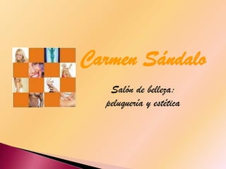 Carmen Sándalo
   Salón de belleza:
  peluquería y estética
 