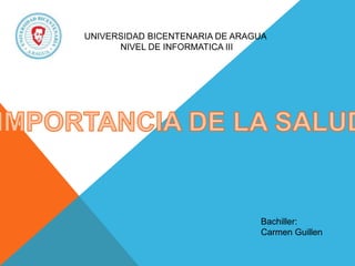 UNIVERSIDAD BICENTENARIA DE ARAGUA
NIVEL DE INFORMATICA III
Bachiller:
Carmen Guillen
 