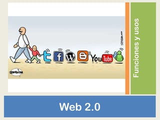Funcionesyusos
Web 2.0
 