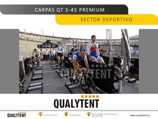 CARPAS QT S-45 PREMIUM
SECTOR DEPORTIVO
www.qualytent.esTel. +34 93 497 61 08 info@qualytent.es
Pol. Ind. Bonavista, Camí de la Pellería, 36
08915 BADALONA
 