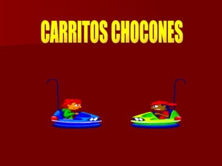 CARRITOS CHOCONES 