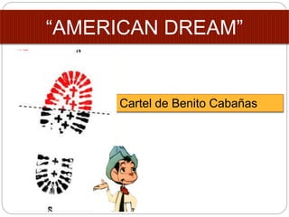 “AMERICAN DREAM”
Cartel de Benito Cabañas
 