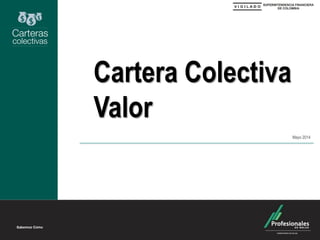 Cartera Colectiva
Valor
Mayo 2014
 