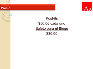 Precio

Post-its
$50.00 cada uno
Boleto para el Bingo
$30.00

 