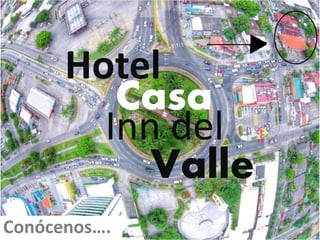 Casa
Inn del
Valle
Hotel
Conócenos….
 